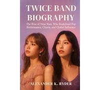 TWICE BAND BIOGRAPHY: The Rise of Nine stars who Redefined pop performance, charm and global influence