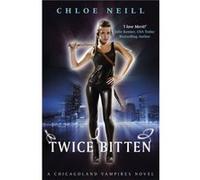 Twice Bitten: A Chicagoland Vampires Novel (Chicagoland Vampires Series) Neill, Chloe (Auteur)
