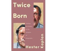 Twice Born: Finding My Father in the Margins of Biography