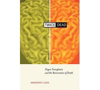 Twice Dead: Organ Transplants and the Reinvention of Death