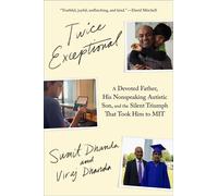 Twice Exceptional A Devoted Father, His Nonspeaking Autistic Son, and the Silent Triumph That Took Him to MIT - Sumit Dhanda - Atria Books - ebook (ePub) - Livre