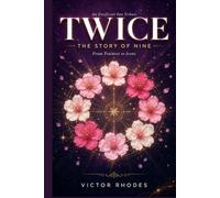 TWICE: The Story of Nine: From Trainees to Icons - The Complete Unofficial Fan Tribute