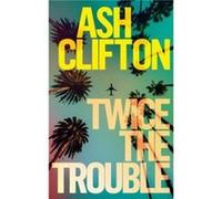 Twice the Trouble by Ash Clifton Ash Clifton (Auteur)