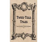 Twice-Told Tales: A Hawthorne Short Story Collection (Annotated)