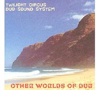 Twilight Circus Dub Sound Syst - Other Worlds of Dub