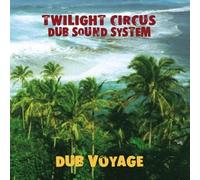 Twilight Circus Dub Sound System - Dub Voyage