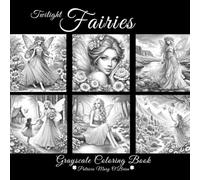Twilight Fairies Grayscale Coloring Book: Learn the Techniques, Tips, and Skills for Grayscale Coloring with 50 Beautiful Fairies as Your Canvas