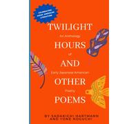 Twilight Hours And Other Poems: An Anthology Of Early Japanese American Poetry