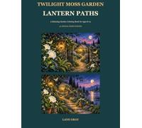 Twilight Moss Garden: Lantern Paths: A Relaxing Garden Coloring Book for Ages 8-12
