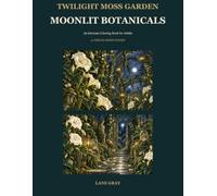Twilight Moss Garden: Moonlit Botanicals: An Intricate Coloring Book for Adults