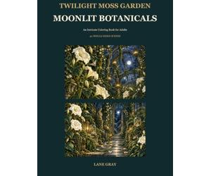 Twilight Moss Garden: Moonlit Botanicals: An Intricate Coloring Book for Adults