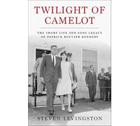 Twilight of Camelot: The Short Life and Long Legacy of Patrick Bouvier Kennedy