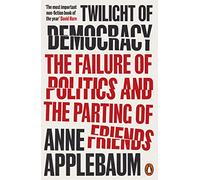 Twilight of Democracy: The Failure of Politics and the Parting of Friends