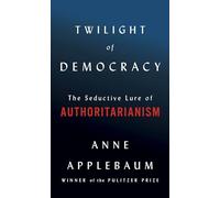 Twilight of Democracy: The Seductive Lure of Authoritarianism