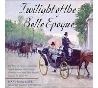 Twilight of The Belle Epoque : Le Paris de Picasso, Stravinsky, Proust, Renault, Marie Curie, Gertrude Stein, et Leurs Amis à Travers la Grande Guerre [Import]