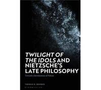 Twilight of the Idols and Nietzsches Late Philosophy - Brobjer Thomas H. Uppsala University Sweden - Bloomsbury Publishing PLC - Livre en Anglais - Paperb Brobjer Thomas H. Uppsala University SwedenBr