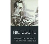Twilight of the Idols with The Antichrist and Ecce Homo by Friedrich Nietzsche Nietzsche, Friedrich (Auteur)