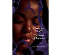 Twilight of Torment by Leonora Miano Leonora Miano (Auteur)