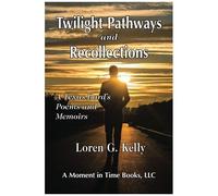 Twilight Pathways And Recollections: A Texas Bard's Poems And Memoirs