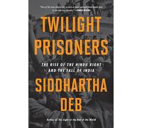 Twilight Prisoners: The Rise of the Hindu Right and the Fall of India