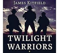 Twilight Warriors: The Soldiers, Spies, and Special Agents Who Are Revolutionizing the American Way of War