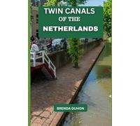 TWIN CANALS OF THE NETHERLANDS: UTRECHT’S QUIET WISDOM & AMSTERDAM’S BOLD SOUL -BEYOND WHAT TRAVELERS