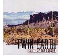Twin Earth - South of The Border [Import]