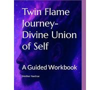 Twin Flame Journey- Divine Union of Self: A Guided Workbook