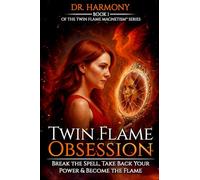 Twin Flame Obsession: Break the Spell, Take Back Your Power & Become the Flame
