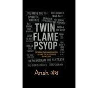 Twin Flame Psyop: Exposing The Manipulation Behind The Illusion Of Divine Love : How The Myth Of The Twin Flame Journey Was Weaponized To Hijack Awakening Souls Paperback Book By P. Ansh