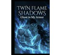 Twin Flame Shadows Ghost in My Armor