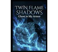 Twin Flame Shadows Ghost in My Armor