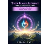 Twin Flames Alchemy: Creating Heaven on Earth: Awakening New Earth through divine union