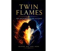 Twin Flames: The Truth Beyond the Illusion