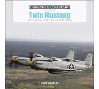 Twin Mustang: North American's P-82, F-82, and Xp-82 Fighters