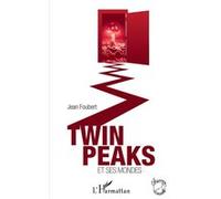 Twin Peaks et ses mondes Jean Foubert (Auteur)