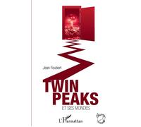 Twin Peaks et ses mondes - Jean Foubert - L'harmattan - broché - Essai