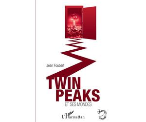Twin Peaks et ses mondes - Jean Foubert - L'harmattan - broché - Essai