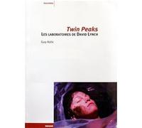 Twin peaks, les laboratoires de david lynch Guy Astic (Auteur)