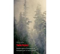 Twin Peaks - Pensieri Sparsi Di Frammento In Frammento Per Un Eterno Ritorno