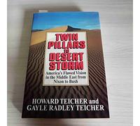 Twin Pillars to Desert Storm: America's Flawed Vision in the Middle East from Nixon to Bush
