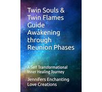 Twin Souls & Twin Flames Guide Awakening through Reunion Phases: A Self Transformational Inner Healing Journey