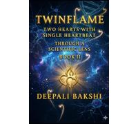 TwinFlame: Two Hearts With Single HeartBeat: Through A Scientific Lens - Book II