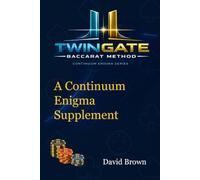 TwinGate Baccarat Method: The Advanced Continuum Enigma Baccarat Supplement - Precision, Discipline and Power Beyond the Original System