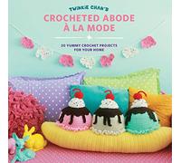 Twinkie Chan's Crocheted Abode a La Mode: 20 Yummy Crochet Projects for Your Home
