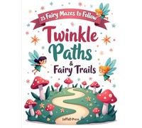 Twinkle Paths & Fairy Trails: 25 Fairy Mazes for kids to Follow