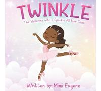 Twinkle: The Ballerina with a Sparkle All Her Own