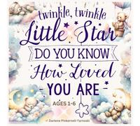 TWINKLE, TWINKLE, LITTLE STAR, DO YOU KNOW HOW LOVED YOU ARE: A Children's Book for ages 1-6. A bedtime story book about love.