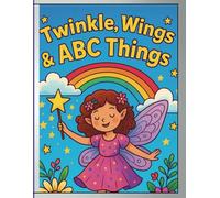 Twinkle, Wings & ABC Things: Step into a world of sparkle, wonder, and alphabet magic!