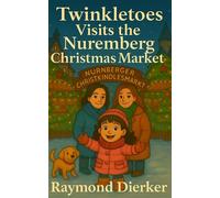 Twinkletoes Visits the Nuremberg Christmas Market The Christmas Adventures of Twinkletoes, #2 - Raymond Dierker - Raymond Dierker - ebook (ePub) - Livre
